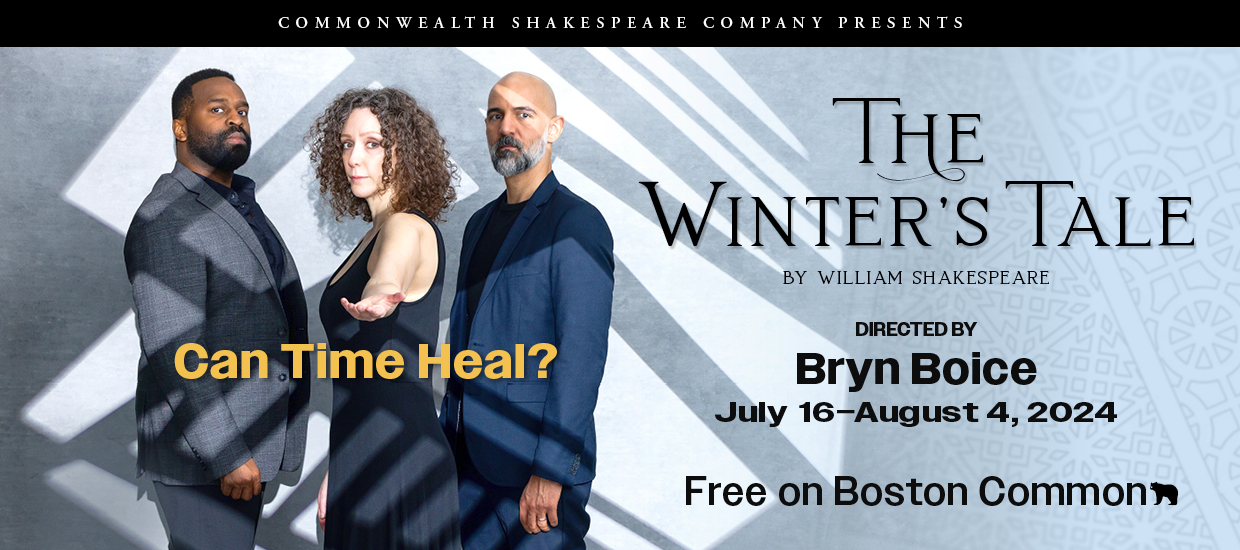 ID: "Commonwealth Shakespeare Company Presents", "The Winter's Tale By William Shakespeare" "Directed By Bryn Boice" "July 16 - August 4, 2024 Free on Boston Common" all in text. "Can Time Heal?" in text across an image of Omar Robinson, Marianna Bassham, and Nael Nacer (PC: Nile Scott Studios).